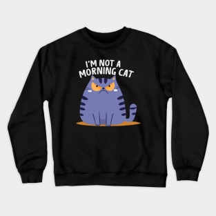 I'm Not a Morning Cat Crewneck Sweatshirt